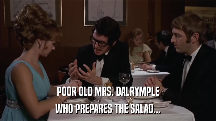 POOR OLD MRS. DALRYMPLE WHO PREPARES THE SALAD... 