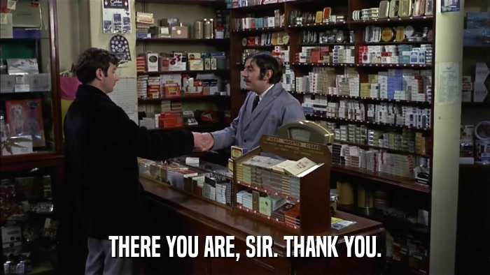 THERE YOU ARE, SIR. THANK YOU.  