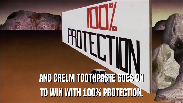 AND CRELM TOOTHPASTE GOES ON TO WIN WITH 100% PROTECTION. 