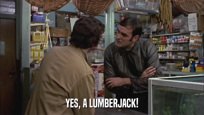 YES, A LUMBERJACK!  