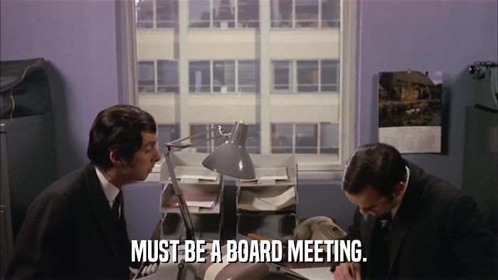 MUST BE A BOARD MEETING.  