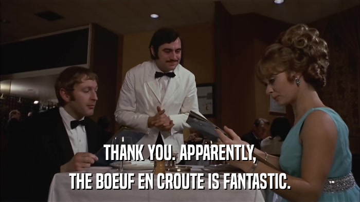 THANK YOU. APPARENTLY, THE BOEUF EN CROUTE IS FANTASTIC. 