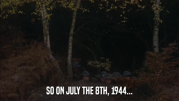SO ON JULY THE 8TH, 1944...  