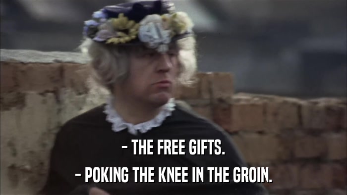 - THE FREE GIFTS. - POKING THE KNEE IN THE GROIN. 