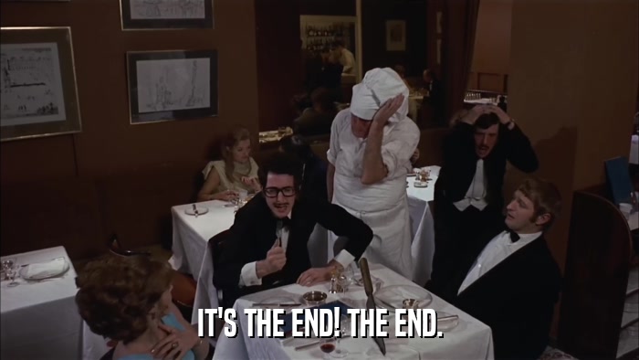 IT'S THE END! THE END.  