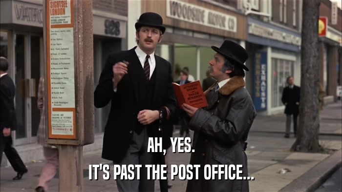 AH, YES. IT'S PAST THE POST OFFICE... 