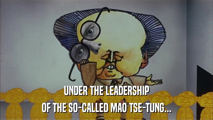 UNDER THE LEADERSHIP OF THE SO-CALLED MAO TSE-TUNG... 