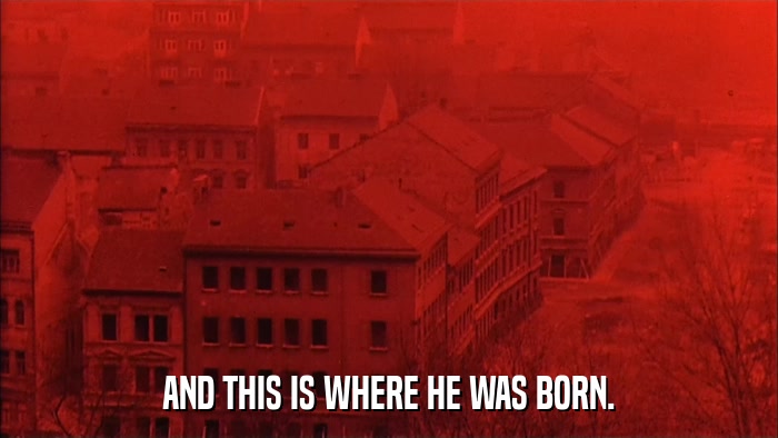 AND THIS IS WHERE HE WAS BORN.  