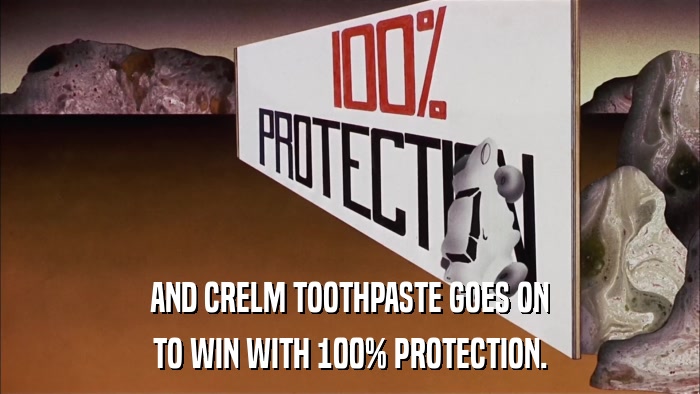AND CRELM TOOTHPASTE GOES ON TO WIN WITH 100% PROTECTION. 