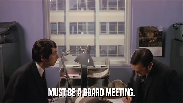 MUST BE A BOARD MEETING.  