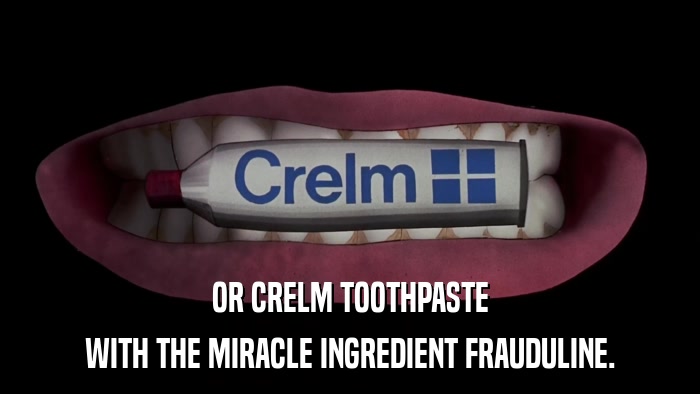 OR CRELM TOOTHPASTE WITH THE MIRACLE INGREDIENT FRAUDULINE. 