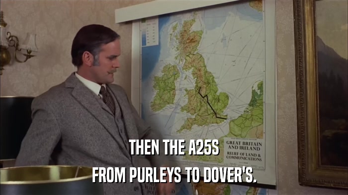 THEN THE A25S FROM PURLEYS TO DOVER'S. 