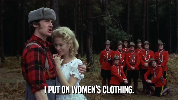 I PUT ON WOMEN'S CLOTHING.  