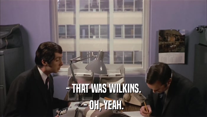 - THAT WAS WILKINS. - OH, YEAH. 