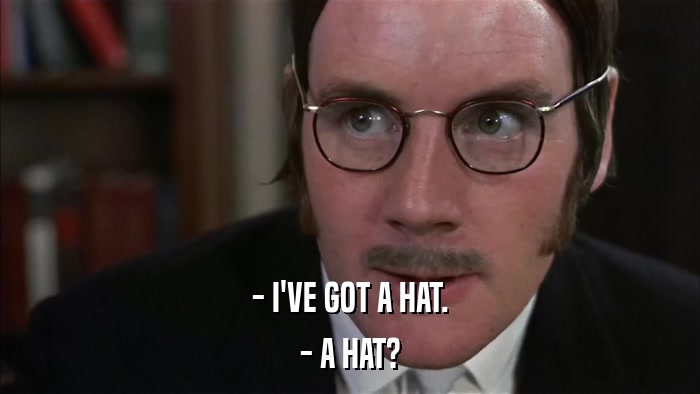 - I'VE GOT A HAT. - A HAT? 