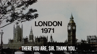 THERE YOU ARE, SIR. THANK YOU.  
