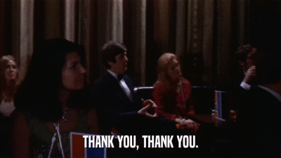 THANK YOU, THANK YOU.  