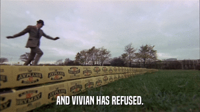AND VIVIAN HAS REFUSED.  