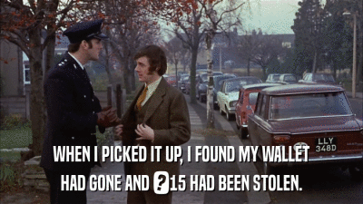WHEN I PICKED IT UP, I FOUND MY WALLET HAD GONE AND ?15 HAD BEEN STOLEN. 