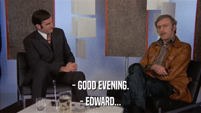 - GOOD EVENING. - EDWARD... 