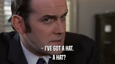 - I'VE GOT A HAT. - A HAT? 