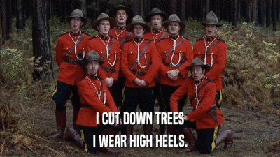 I CUT DOWN TREES I WEAR HIGH HEELS. 