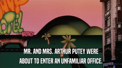 MR. AND MRS. ARTHUR PUTEY WERE ABOUT TO ENTER AN UNFAMILIAR OFFICE. 