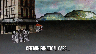 CERTAIN FANATICAL CARS,..  