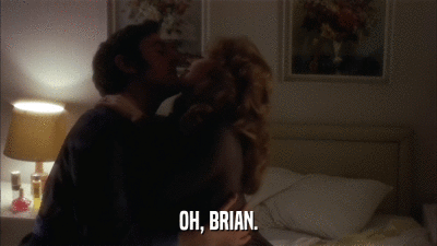 OH, BRIAN.  