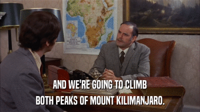 AND WE'RE GOING TO CLIMB BOTH PEAKS OF MOUNT KILIMANJARO. 