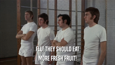 FLU! THEY SHOULD EAT MORE FRESH FRUIT! 