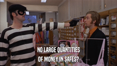 NO LARGE QUANTITIES OF MONEY IN SAFES? 