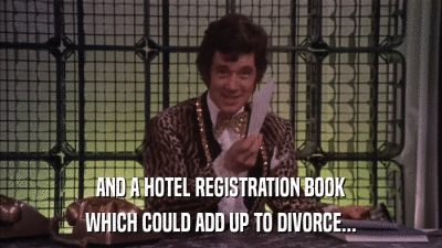 AND A HOTEL REGISTRATION BOOK WHICH COULD ADD UP TO DIVORCE... 