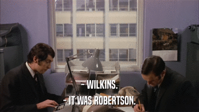- WILKINS. - IT WAS ROBERTSON. 