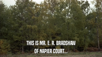 THIS IS MR. E. R. BRADSHAW OF NAPIER COURT... 