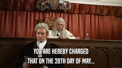 YOU ARE HEREBY CHARGED THAT ON THE 28TH DAY OF MAY... 