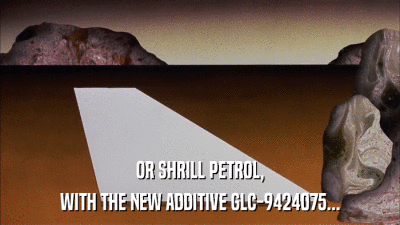 OR SHRILL PETROL, WITH THE NEW ADDITIVE GLC-9424075... 