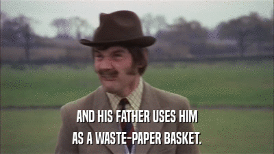 AND HIS FATHER USES HIM AS A WASTE-PAPER BASKET. 