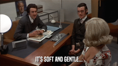 IT'S SOFT AND GENTLE...  