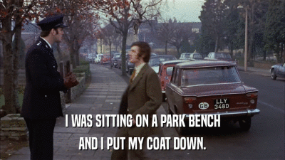 I WAS SITTING ON A PARK BENCH AND I PUT MY COAT DOWN. 