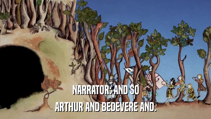 NARRATOR: AND SO ARTHUR AND BEDEVERE AND. 