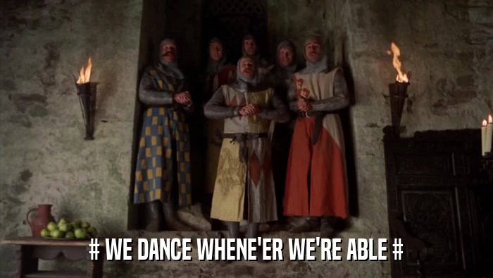 # WE DANCE WHENE'ER WE'RE ABLE #  