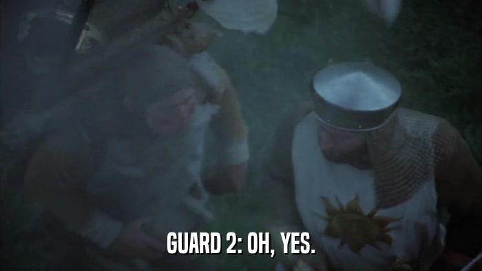 GUARD 2: OH, YES.  
