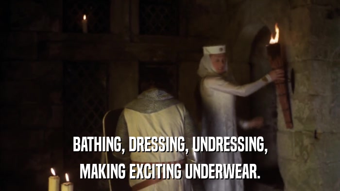 BATHING, DRESSING, UNDRESSING, MAKING EXCITING UNDERWEAR. 