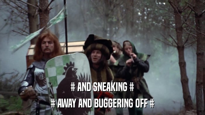 # AND SNEAKING # # AWAY AND BUGGERING OFF # 