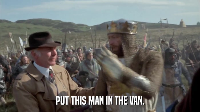 PUT THIS MAN IN THE VAN.  