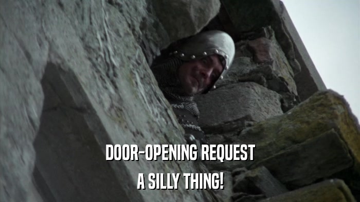 DOOR-OPENING REQUEST A SILLY THING! 