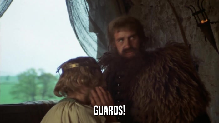 GUARDS!  