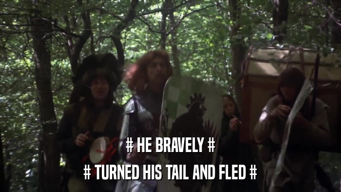 # HE BRAVELY # # TURNED HIS TAIL AND FLED # 