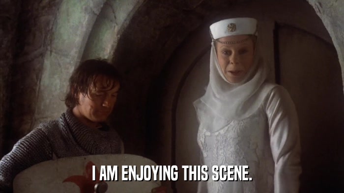 I AM ENJOYING THIS SCENE.  